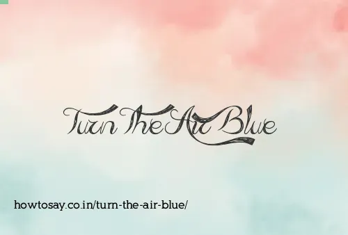 Turn The Air Blue