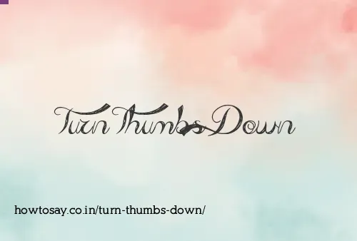 Turn Thumbs Down
