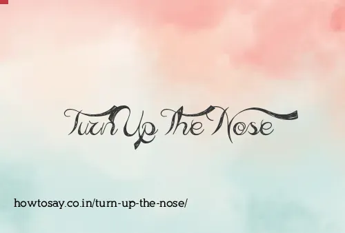 Turn Up The Nose