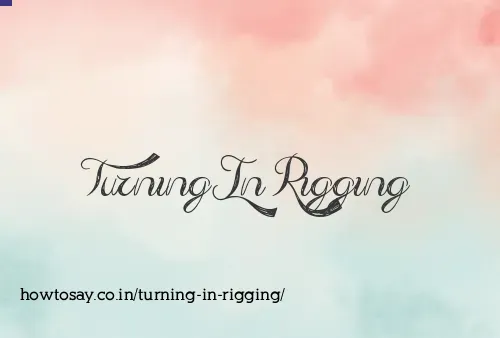 Turning In Rigging