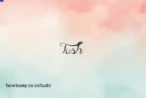 Tush