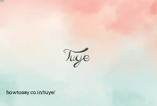 Tuye