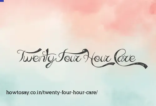 Twenty Four Hour Care