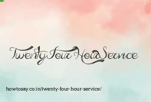 Twenty Four Hour Service