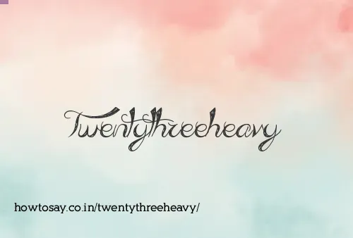 Twentythreeheavy