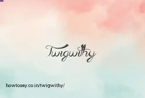 Twigwithy