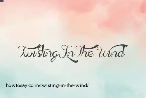 Twisting In The Wind