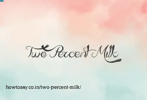 Two Percent Milk