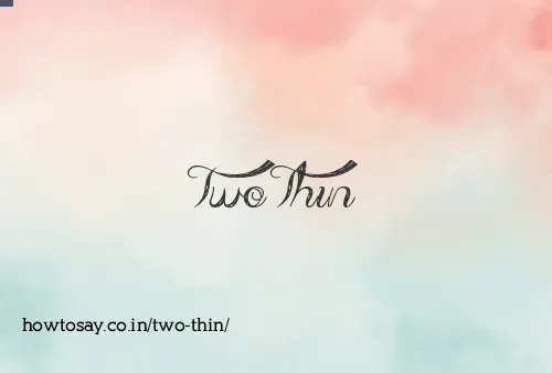Two Thin