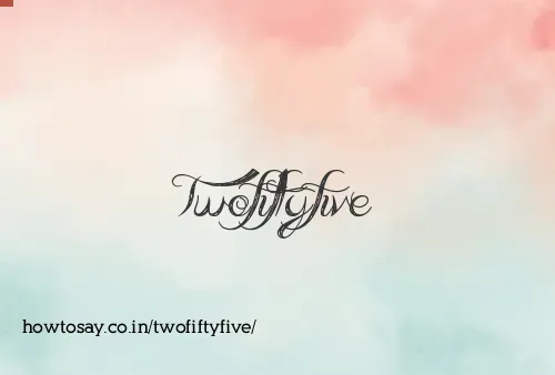 Twofiftyfive