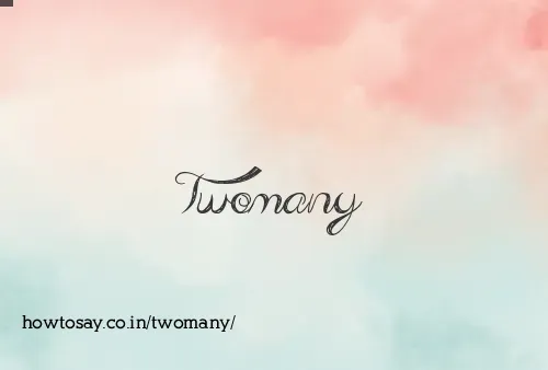 Twomany