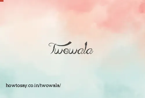 Twowala