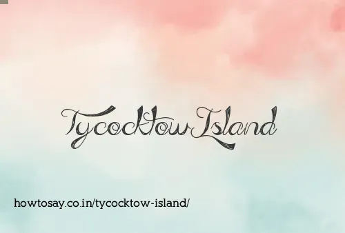 Tycocktow Island