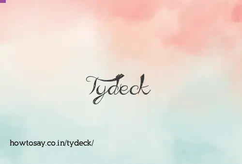 Tydeck