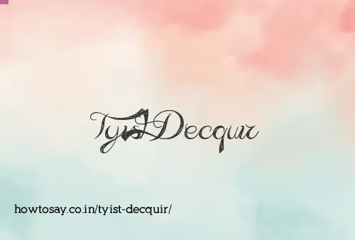 Tyist Decquir