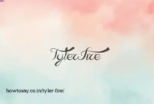 Tyler Fire