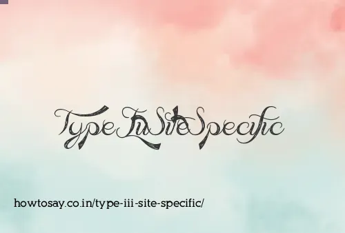 Type Iii Site Specific