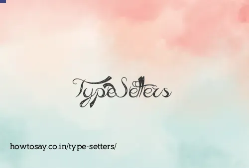 Type Setters