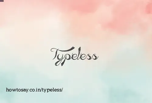 Typeless