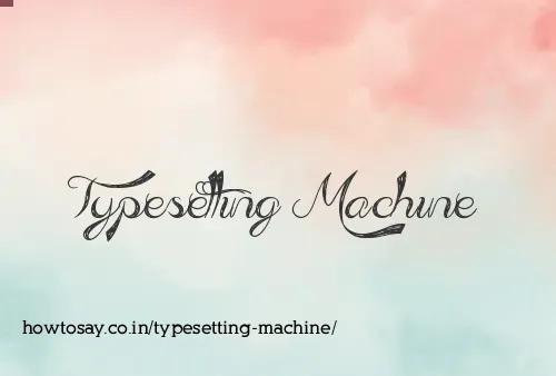 Typesetting Machine