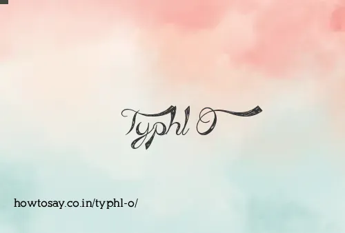 Typhl O
