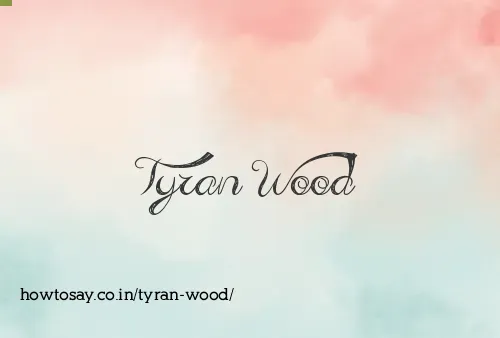 Tyran Wood