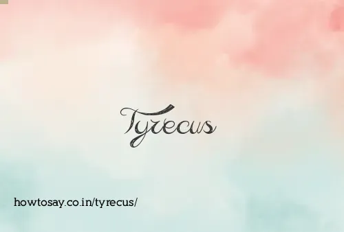 Tyrecus