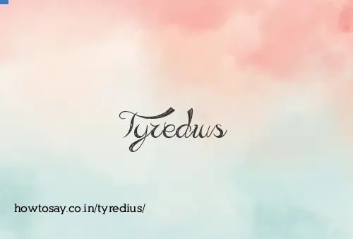 Tyredius