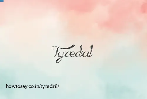 Tyredril