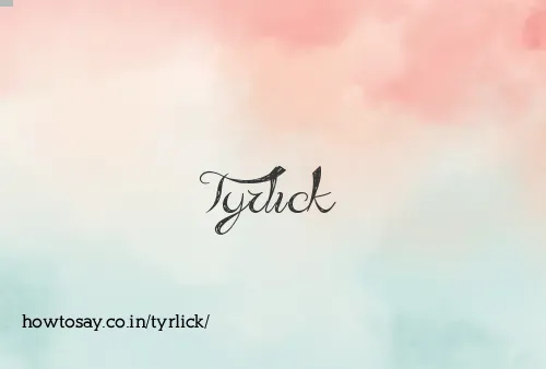 Tyrlick