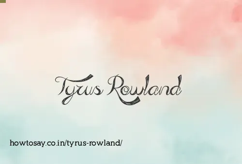 Tyrus Rowland