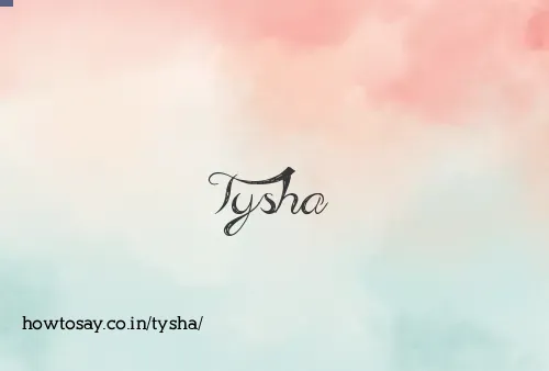 Tysha