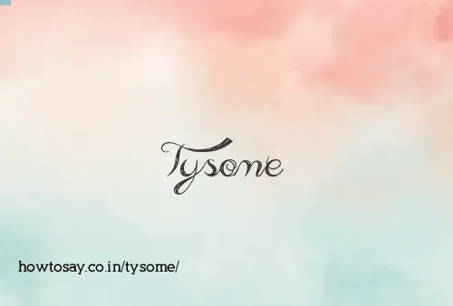 Tysome