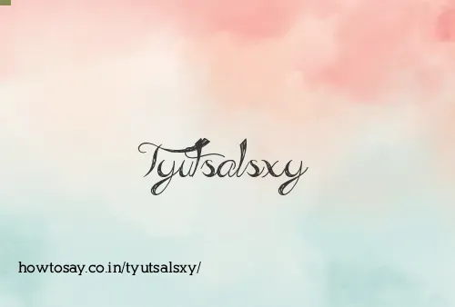 Tyutsalsxy