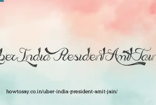 Uber India President Amit Jain