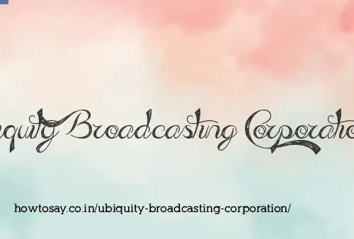 Ubiquity Broadcasting Corporation