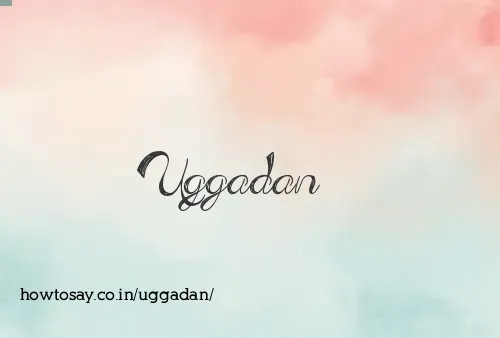 Uggadan