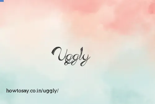 Uggly