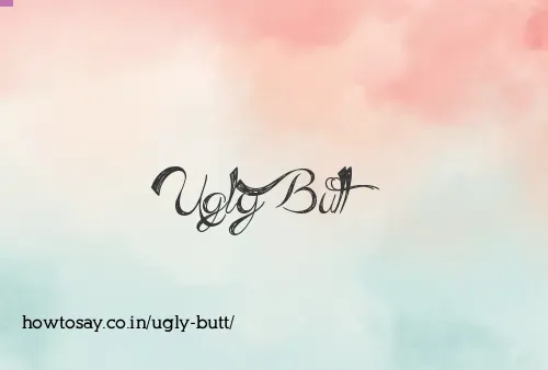Ugly Butt