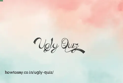 Ugly Quiz