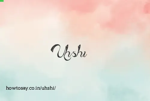 Uhshi