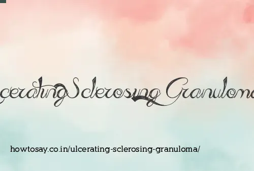 Ulcerating Sclerosing Granuloma