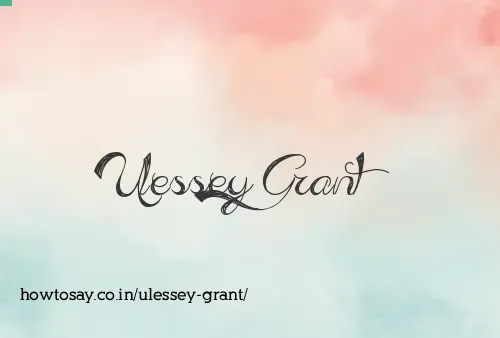 Ulessey Grant