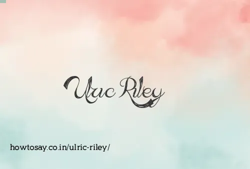 Ulric Riley