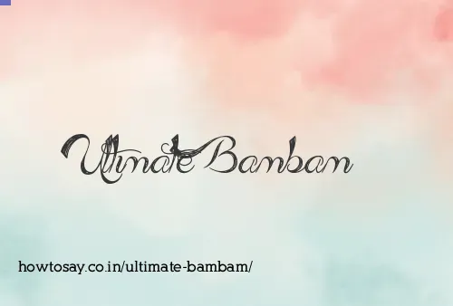 Ultimate Bambam