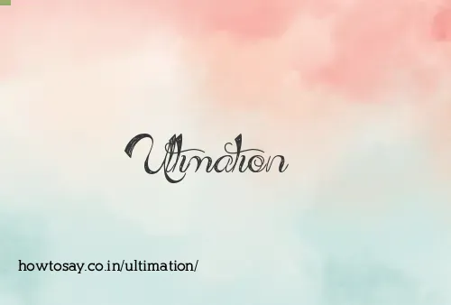Ultimation