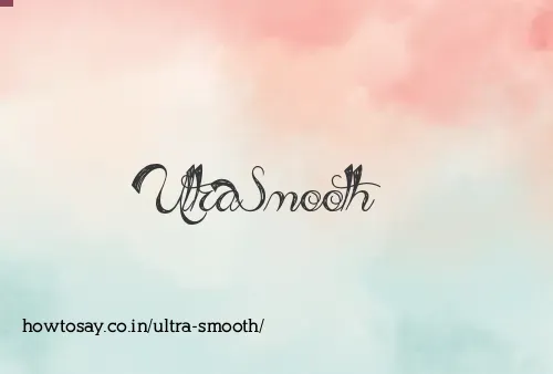 Ultra Smooth
