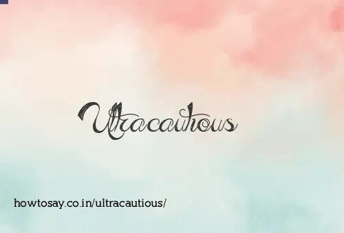 Ultracautious