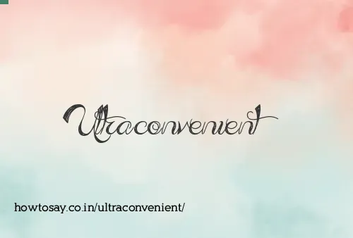 Ultraconvenient