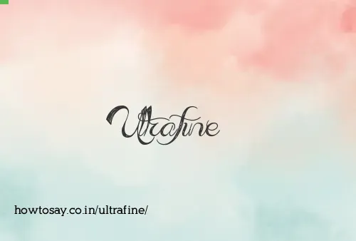 Ultrafine